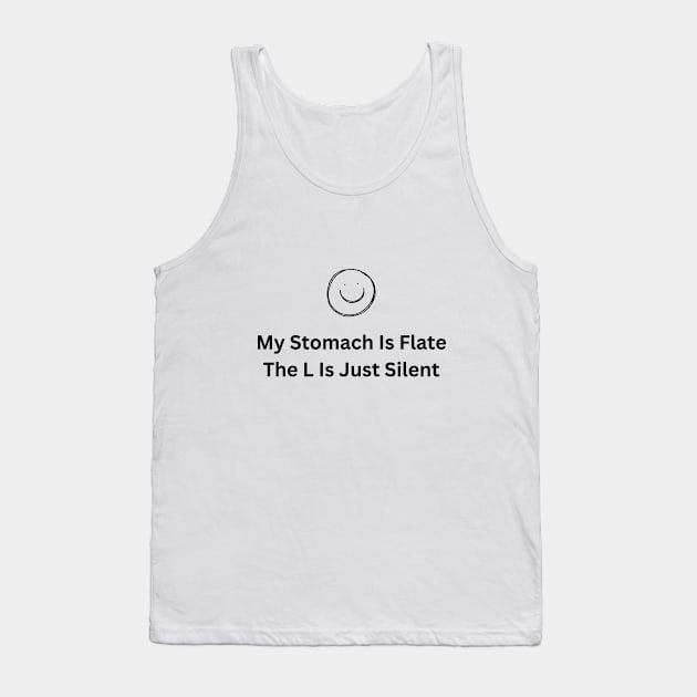 My stomach is flat. the l is just silent Tank Top by bymetrend